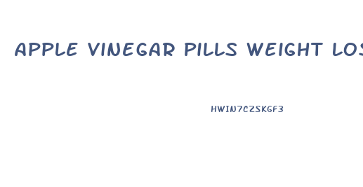 Apple Vinegar Pills Weight Loss Versus Liquid