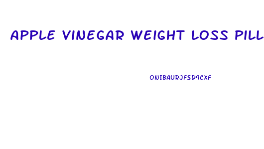 Apple Vinegar Weight Loss Pills Does It Make You Jittery