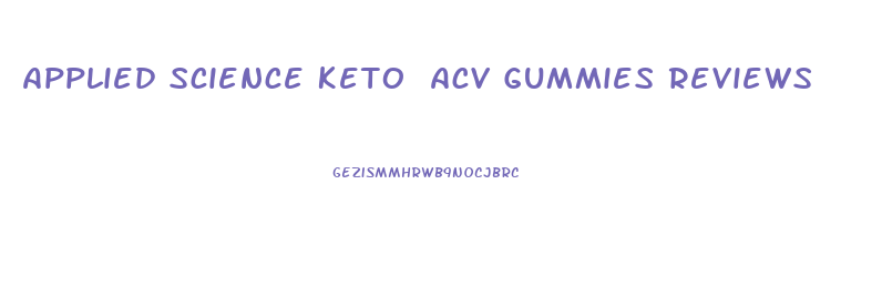 Applied Science Keto Acv Gummies Reviews