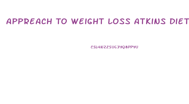 Appreach To Weight Loss Atkins Diet