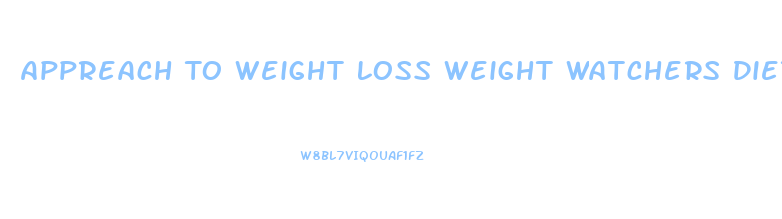 Appreach To Weight Loss Weight Watchers Diet