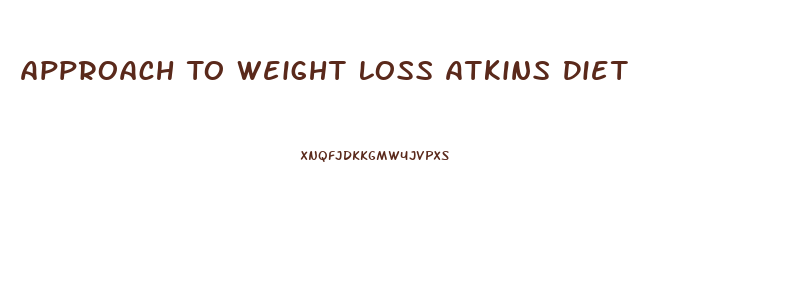 Approach To Weight Loss Atkins Diet