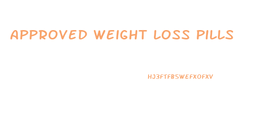 Approved Weight Loss Pills