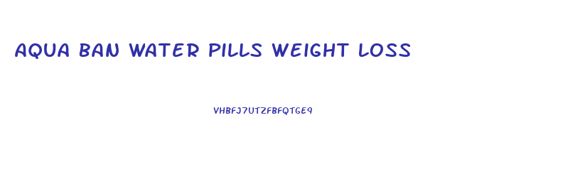 Aqua Ban Water Pills Weight Loss