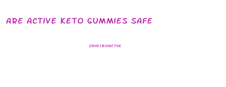 Are Active Keto Gummies Safe