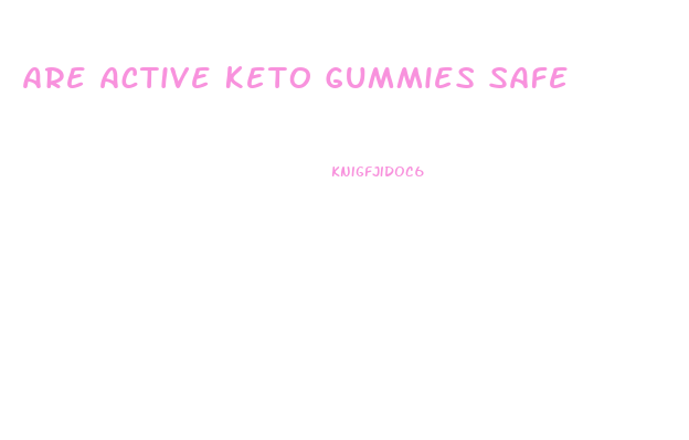 Are Active Keto Gummies Safe