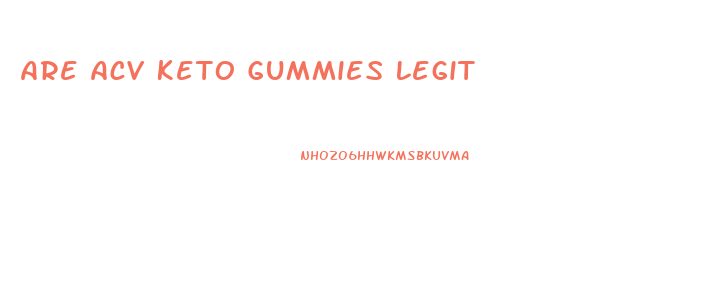 Are Acv Keto Gummies Legit