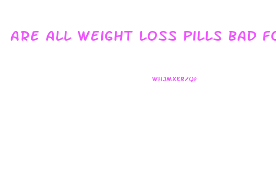 Are All Weight Loss Pills Bad For You
