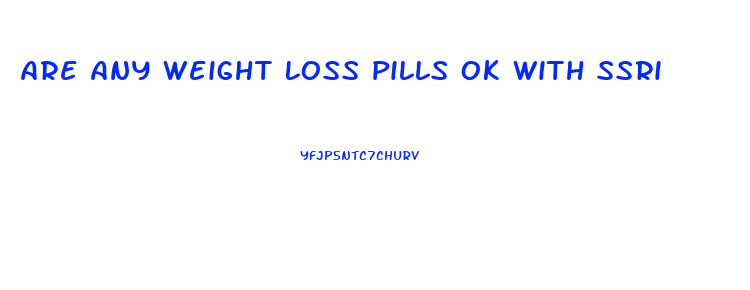 Are Any Weight Loss Pills Ok With Ssri