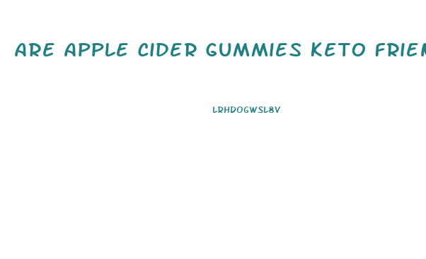 Are Apple Cider Gummies Keto Friendly