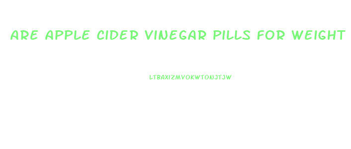 Are Apple Cider Vinegar Pills For Weight Loss