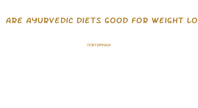 Are Ayurvedic Diets Good For Weight Loss