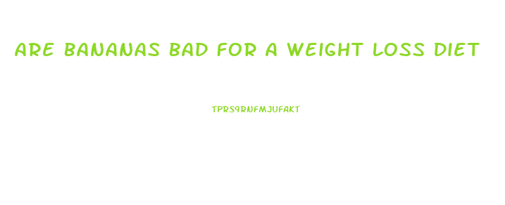 Are Bananas Bad For A Weight Loss Diet