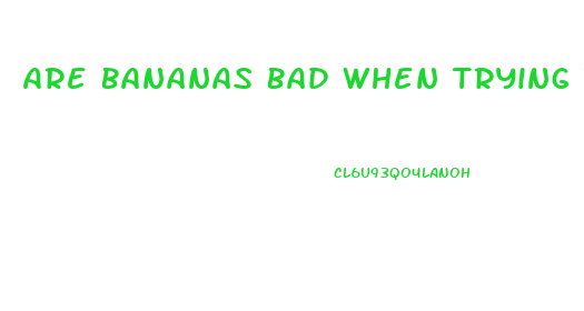 Are Bananas Bad When Trying To Lose Weight