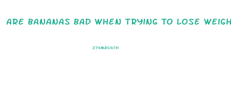 Are Bananas Bad When Trying To Lose Weight