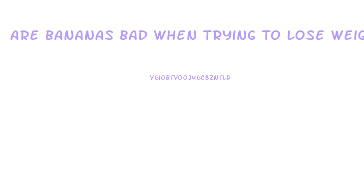 Are Bananas Bad When Trying To Lose Weight