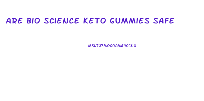 Are Bio Science Keto Gummies Safe