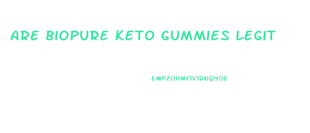 Are Biopure Keto Gummies Legit