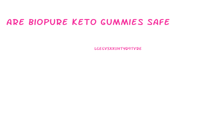 Are Biopure Keto Gummies Safe