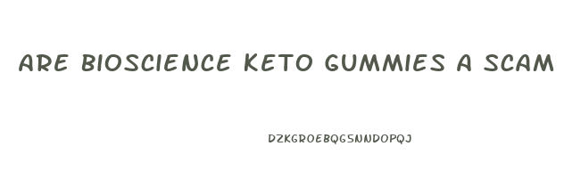 Are Bioscience Keto Gummies A Scam