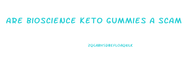 Are Bioscience Keto Gummies A Scam