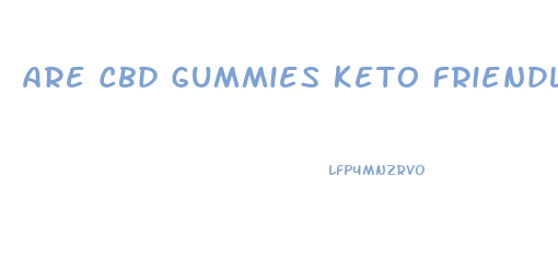 Are Cbd Gummies Keto Friendly