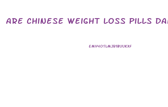 Are Chinese Weight Loss Pills Dangerous
