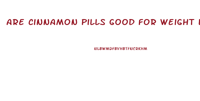 Are Cinnamon Pills Good For Weight Loss