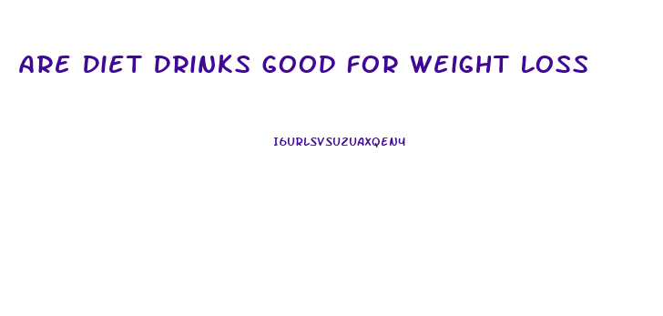 Are Diet Drinks Good For Weight Loss