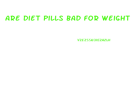 Are Diet Pills Bad For Weight Loss