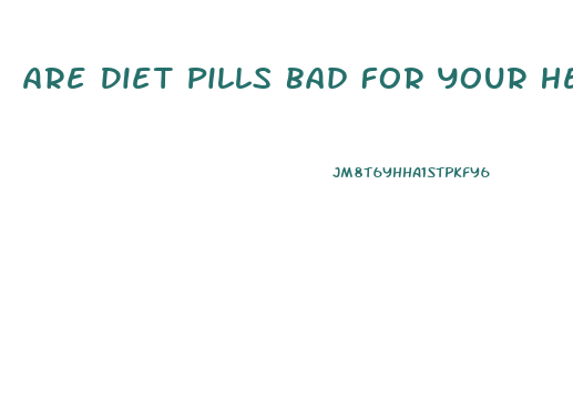 Are Diet Pills Bad For Your Heart