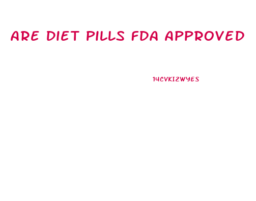 Are Diet Pills Fda Approved