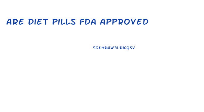 Are Diet Pills Fda Approved