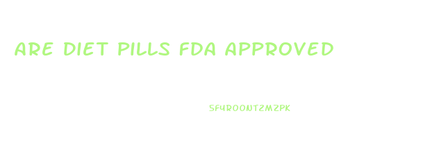 Are Diet Pills Fda Approved