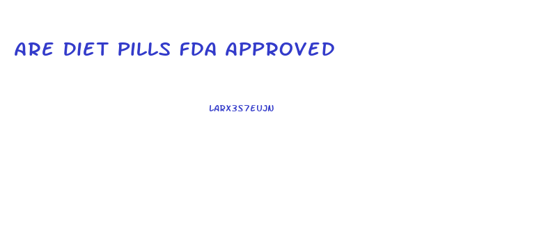 Are Diet Pills Fda Approved