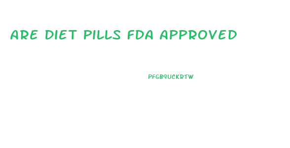 Are Diet Pills Fda Approved