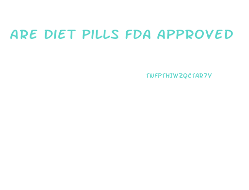 Are Diet Pills Fda Approved