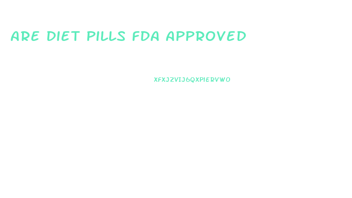Are Diet Pills Fda Approved