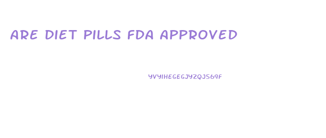 Are Diet Pills Fda Approved