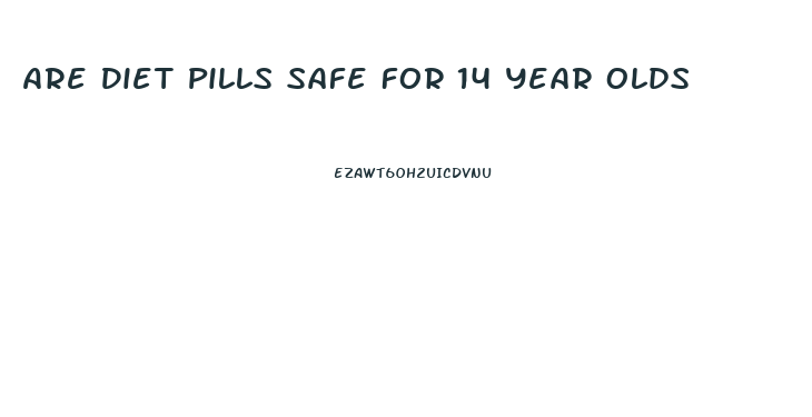 Are Diet Pills Safe For 14 Year Olds