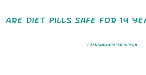 Are Diet Pills Safe For 14 Year Olds
