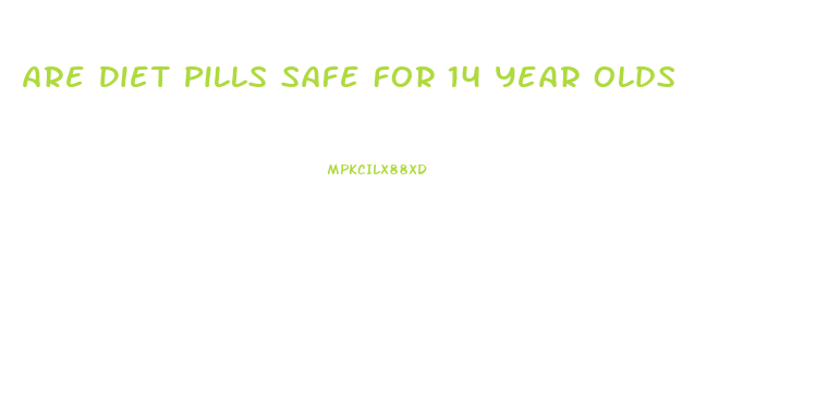 Are Diet Pills Safe For 14 Year Olds