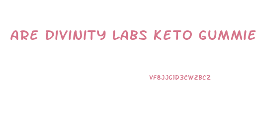 Are Divinity Labs Keto Gummies Safe