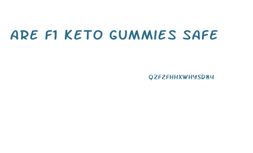 Are F1 Keto Gummies Safe