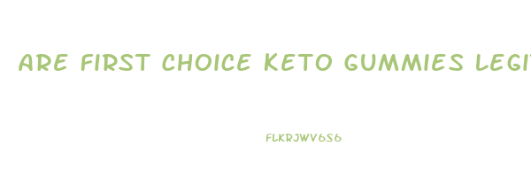 Are First Choice Keto Gummies Legit