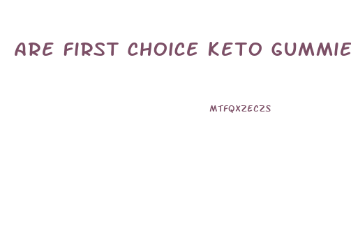 Are First Choice Keto Gummies Safe