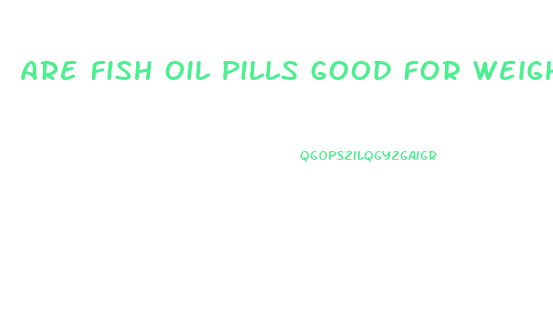 Are Fish Oil Pills Good For Weight Loss