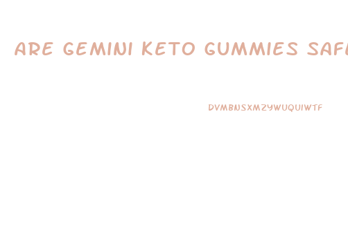 Are Gemini Keto Gummies Safe