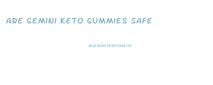 Are Gemini Keto Gummies Safe