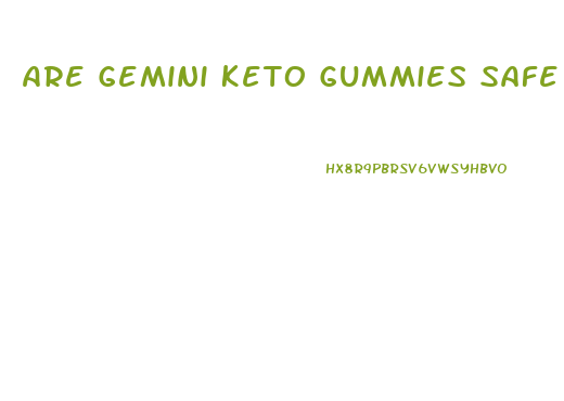 Are Gemini Keto Gummies Safe
